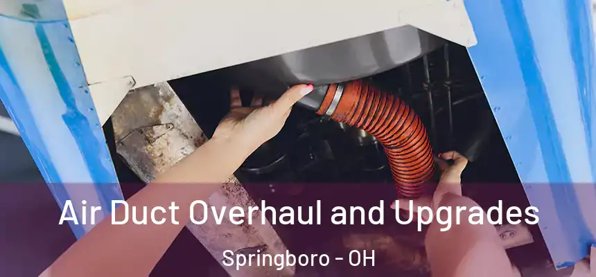  Air Duct Overhaul and Upgrades Springboro - OH