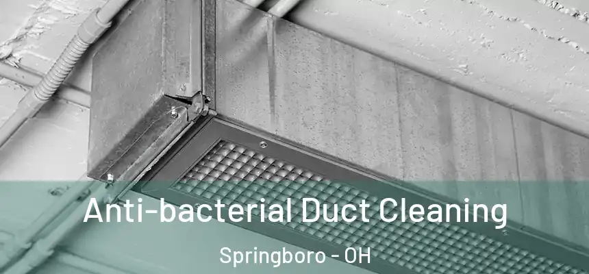  Anti-bacterial Duct Cleaning Springboro - OH
