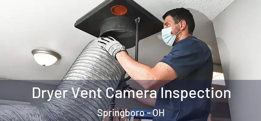  Dryer Vent Camera Inspection Springboro - OH