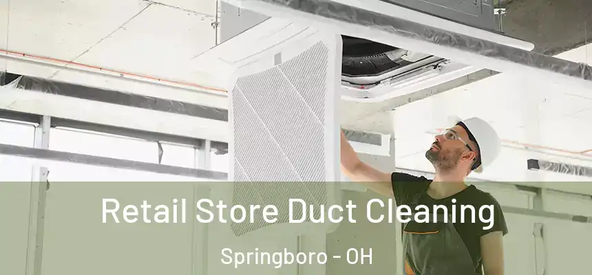  Retail Store Duct Cleaning Springboro - OH