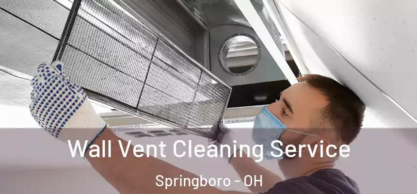  Wall Vent Cleaning Service Springboro - OH